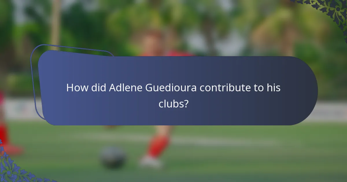How did Adlene Guedioura contribute to his clubs?