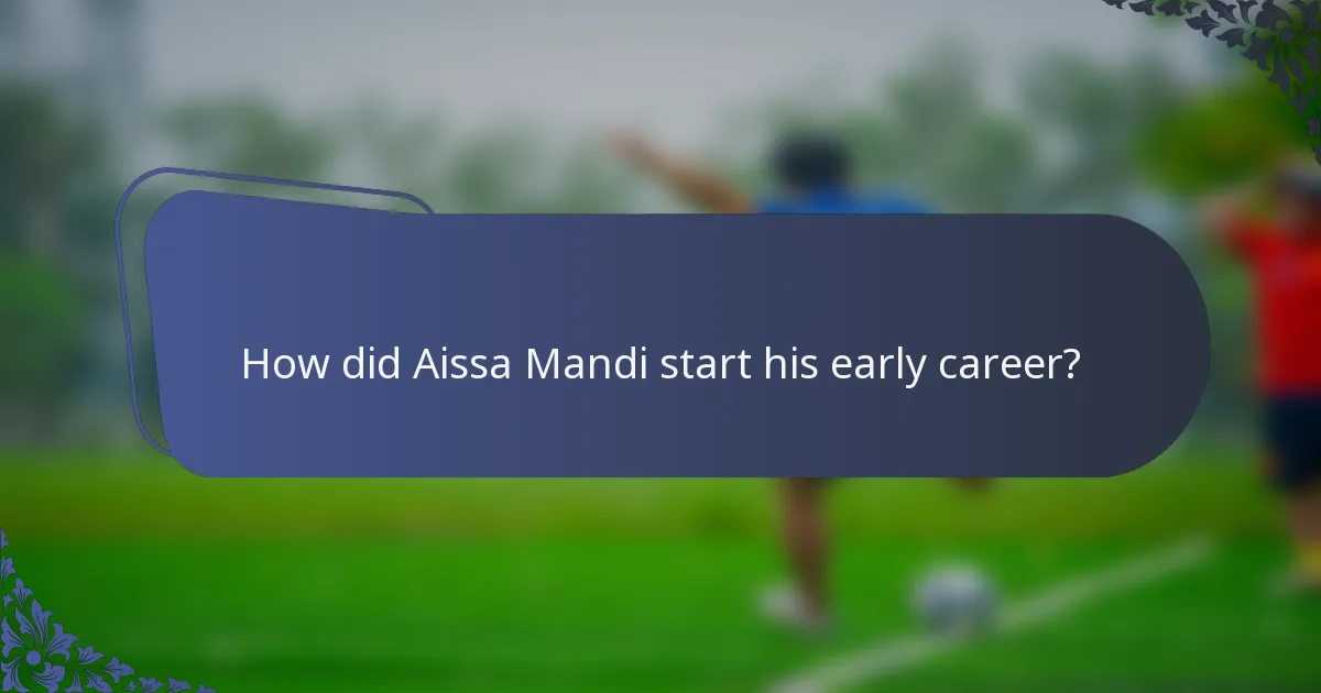 How did Aissa Mandi start his early career?