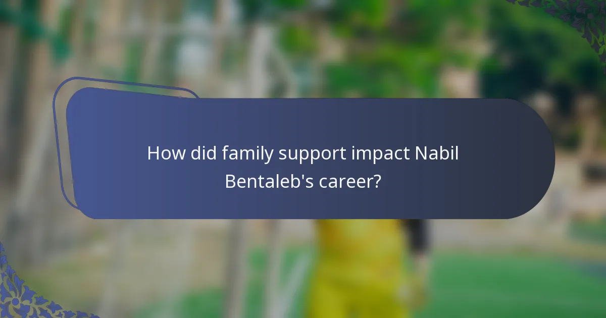 How did family support impact Nabil Bentaleb's career?