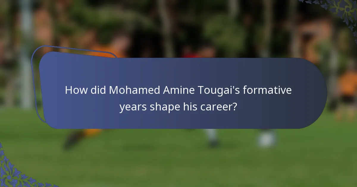 How did Mohamed Amine Tougai's formative years shape his career?