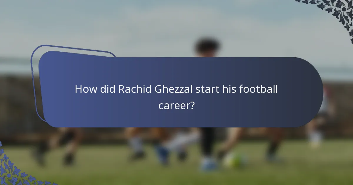 How did Rachid Ghezzal start his football career?