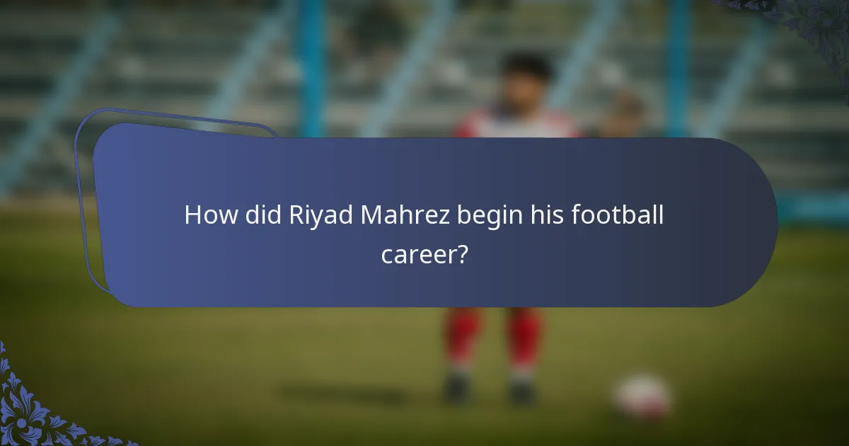 How did Riyad Mahrez begin his football career?