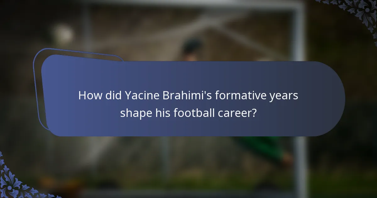How did Yacine Brahimi's formative years shape his football career?