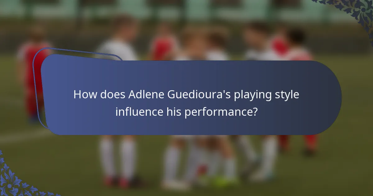 How does Adlene Guedioura's playing style influence his performance?