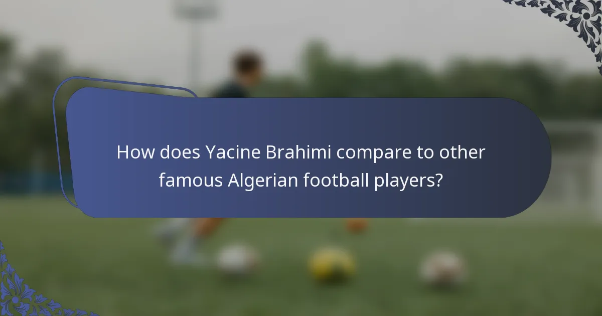 How does Yacine Brahimi compare to other famous Algerian football players?