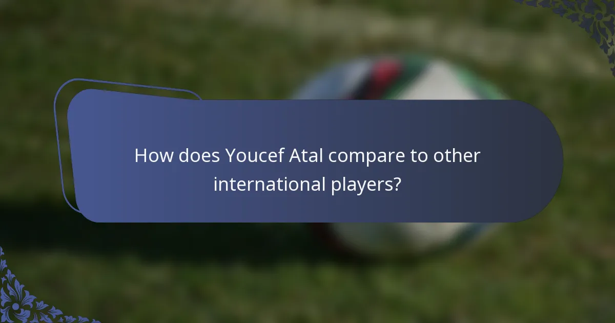 How does Youcef Atal compare to other international players?