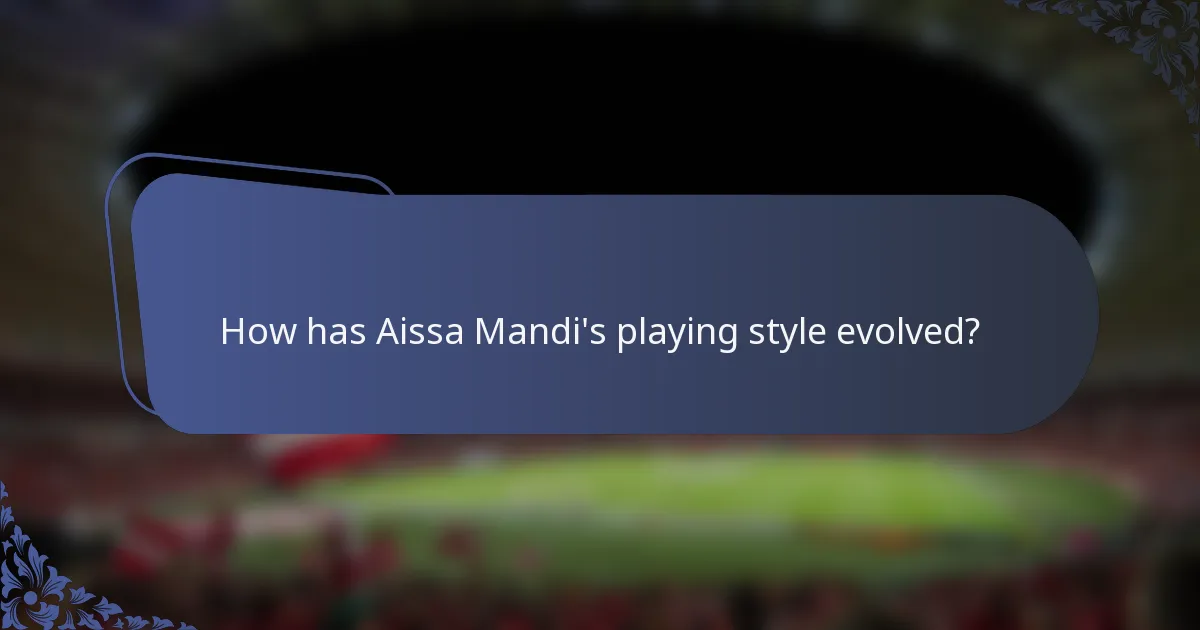 How has Aissa Mandi's playing style evolved?