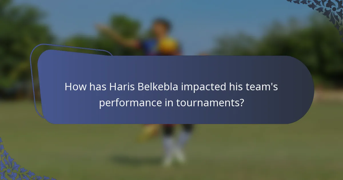 How has Haris Belkebla impacted his team's performance in tournaments?