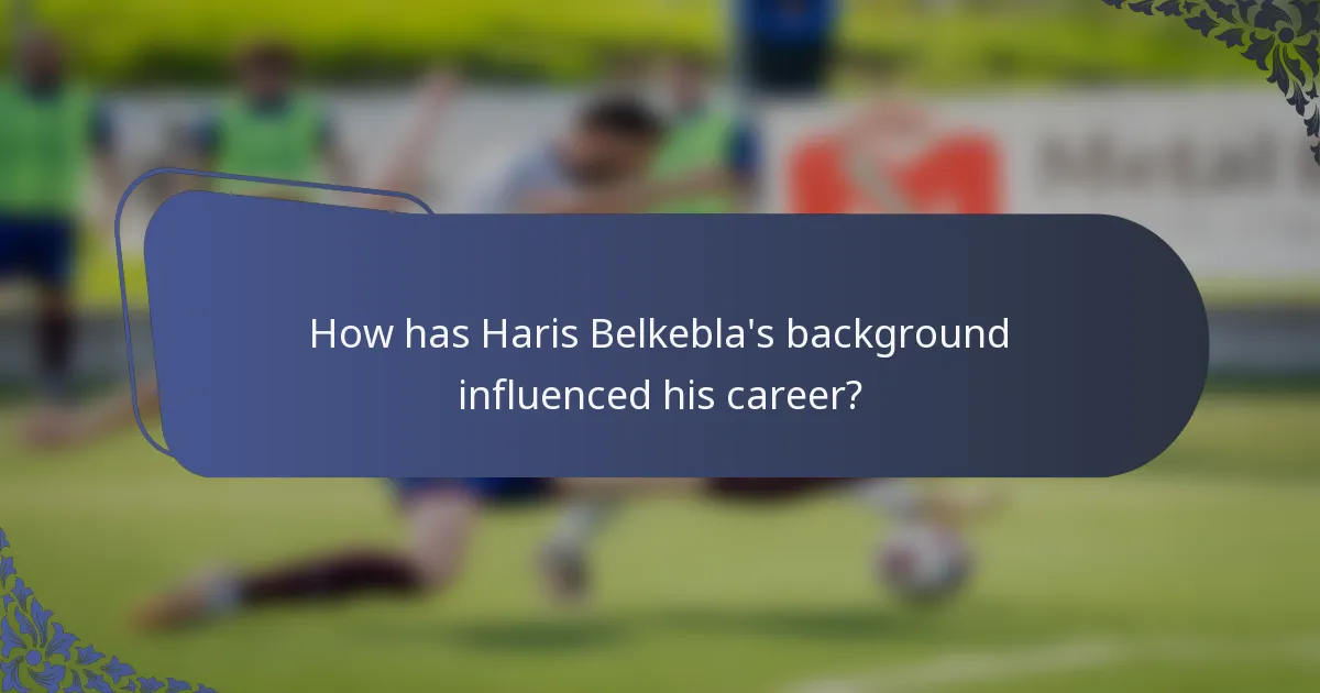 How has Haris Belkebla's background influenced his career?
