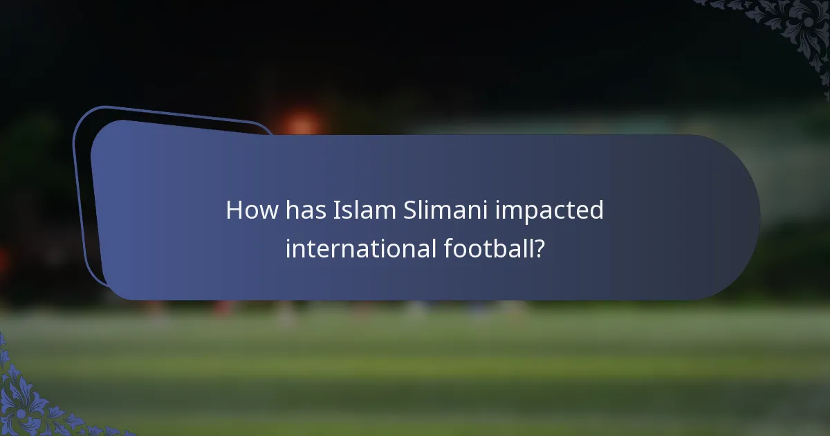 How has Islam Slimani impacted international football?