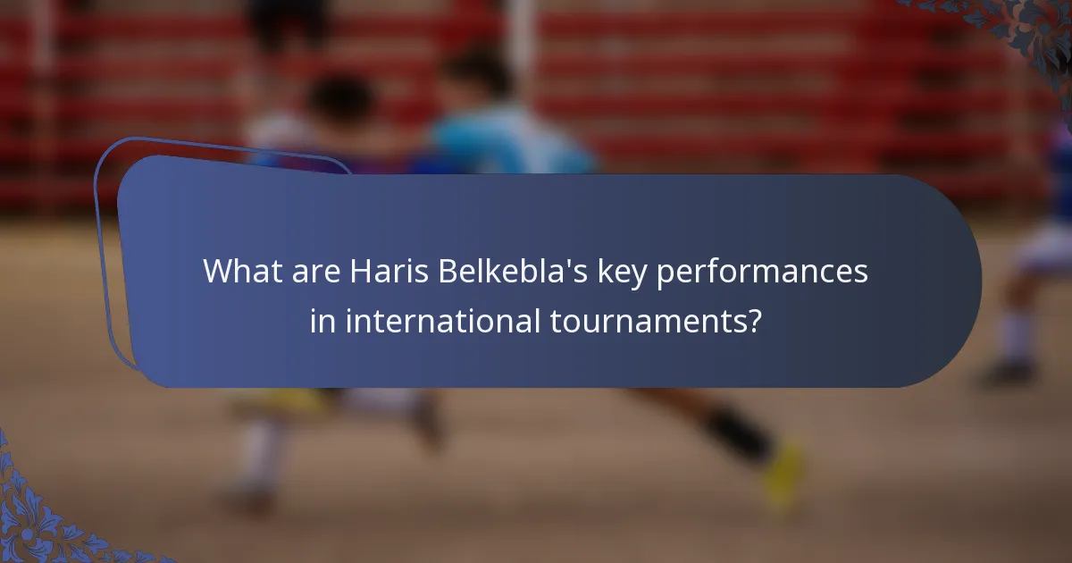 What are Haris Belkebla's key performances in international tournaments?