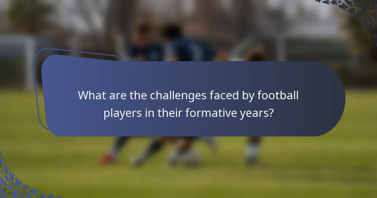 What are the challenges faced by football players in their formative years?