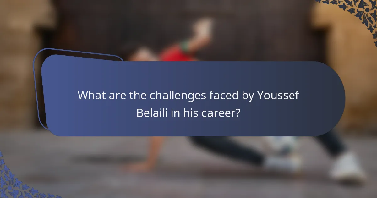 What are the challenges faced by Youssef Belaili in his career?