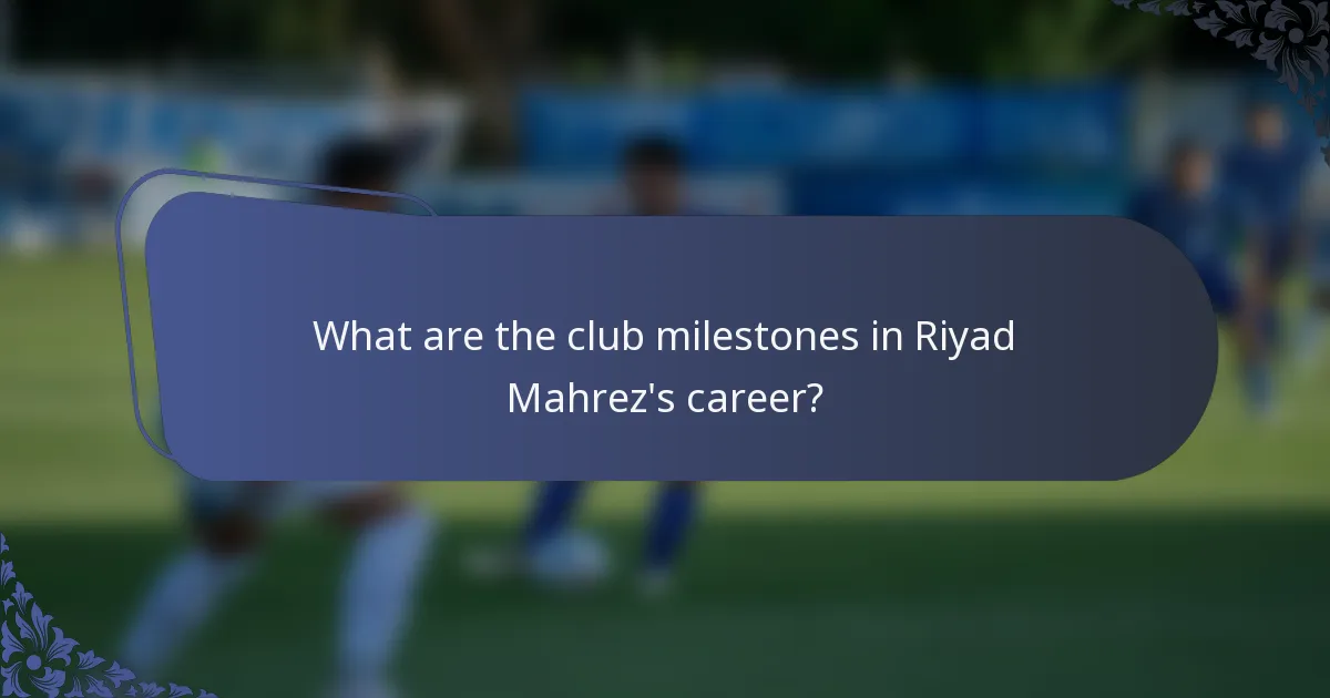 What are the club milestones in Riyad Mahrez's career?