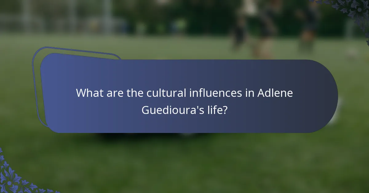 What are the cultural influences in Adlene Guedioura's life?