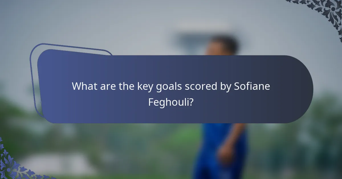 What are the key goals scored by Sofiane Feghouli?