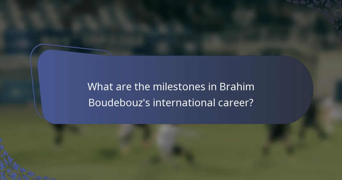 What are the milestones in Brahim Boudebouz's international career?