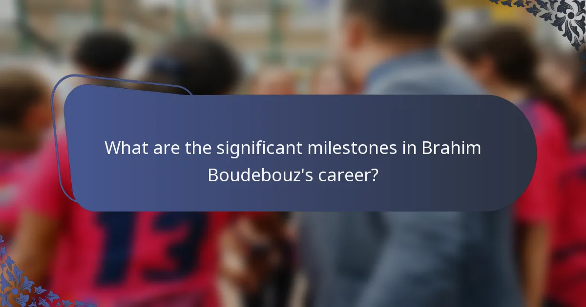 What are the significant milestones in Brahim Boudebouz's career?