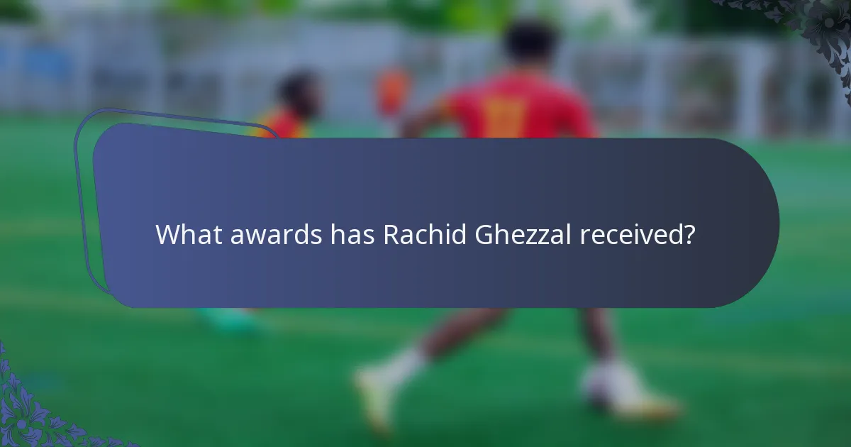 What awards has Rachid Ghezzal received?