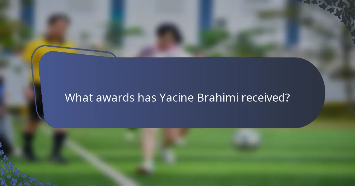 What awards has Yacine Brahimi received?