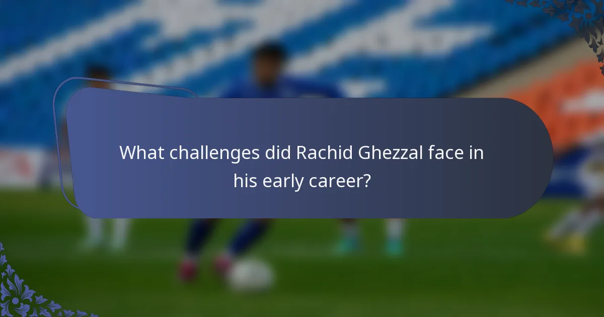 What challenges did Rachid Ghezzal face in his early career?