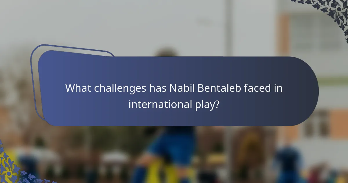 What challenges has Nabil Bentaleb faced in international play?