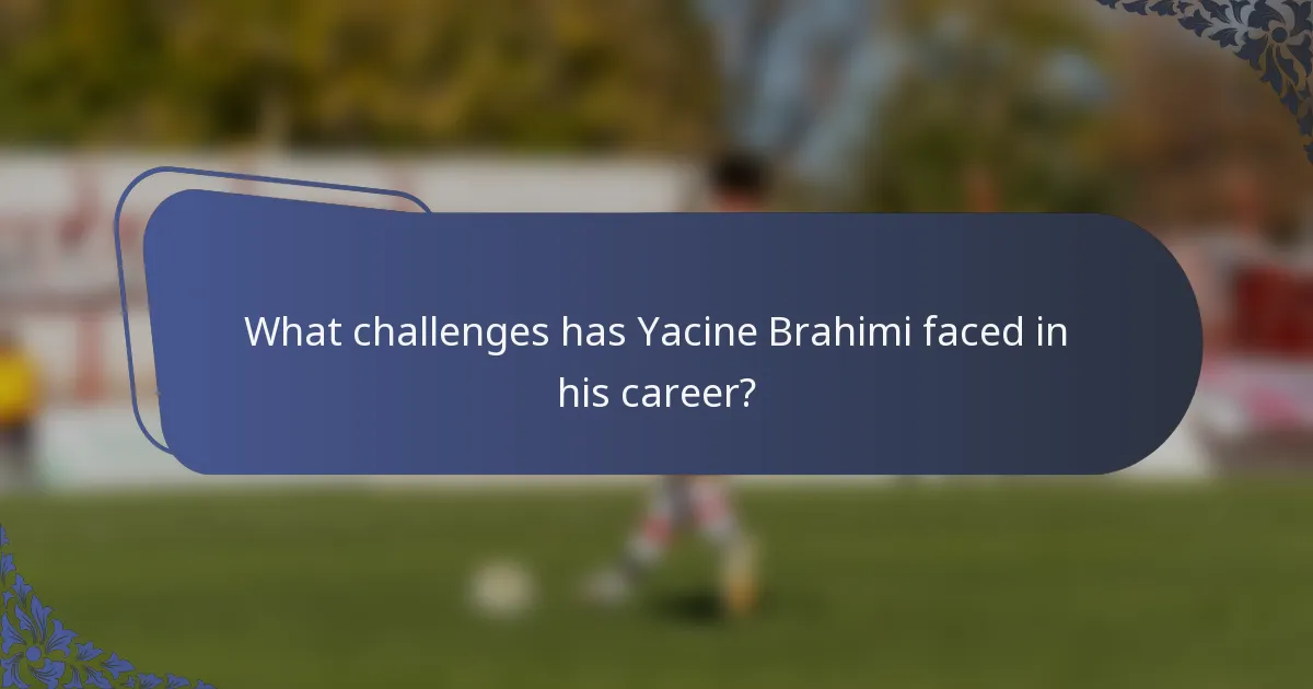 What challenges has Yacine Brahimi faced in his career?