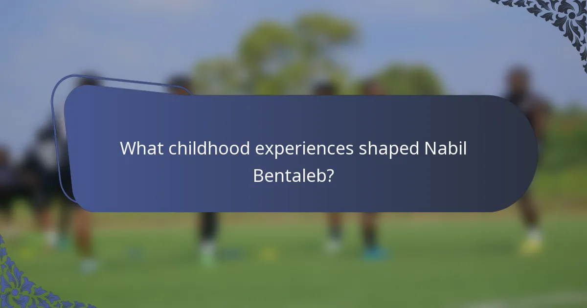 What childhood experiences shaped Nabil Bentaleb?