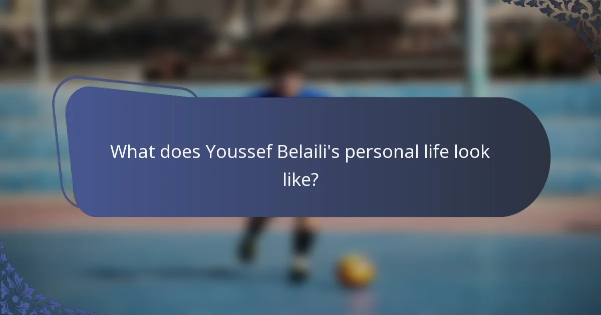 What does Youssef Belaili's personal life look like?