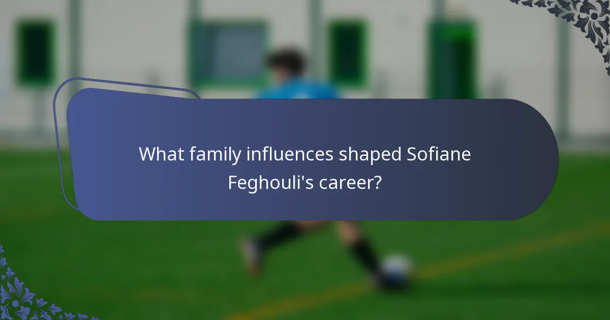 What family influences shaped Sofiane Feghouli's career?