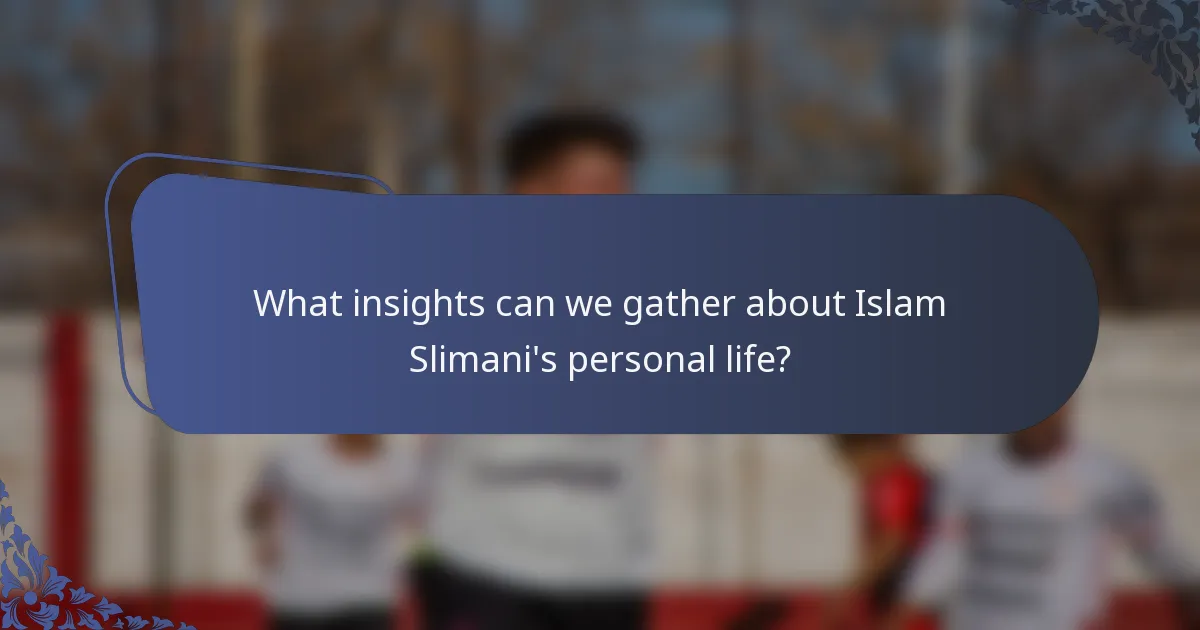 What insights can we gather about Islam Slimani's personal life?