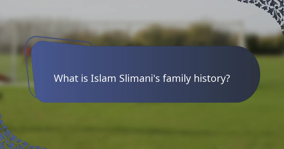 What is Islam Slimani's family history?