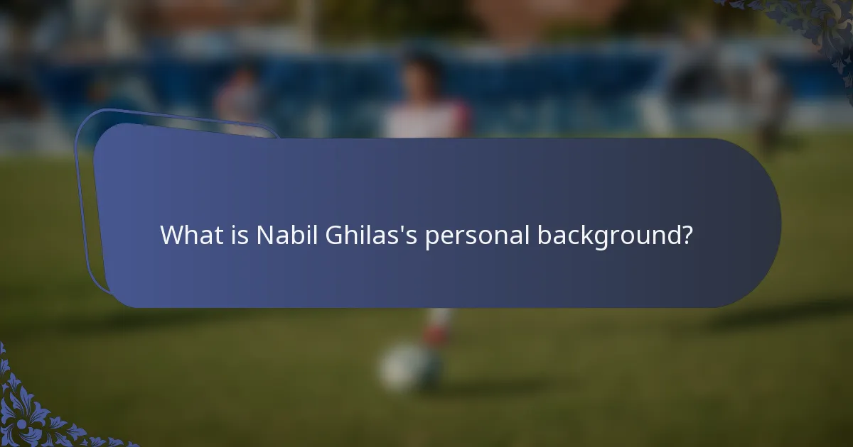 What is Nabil Ghilas's personal background?