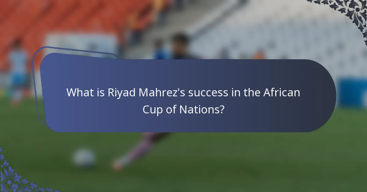 What is Riyad Mahrez's success in the African Cup of Nations?
