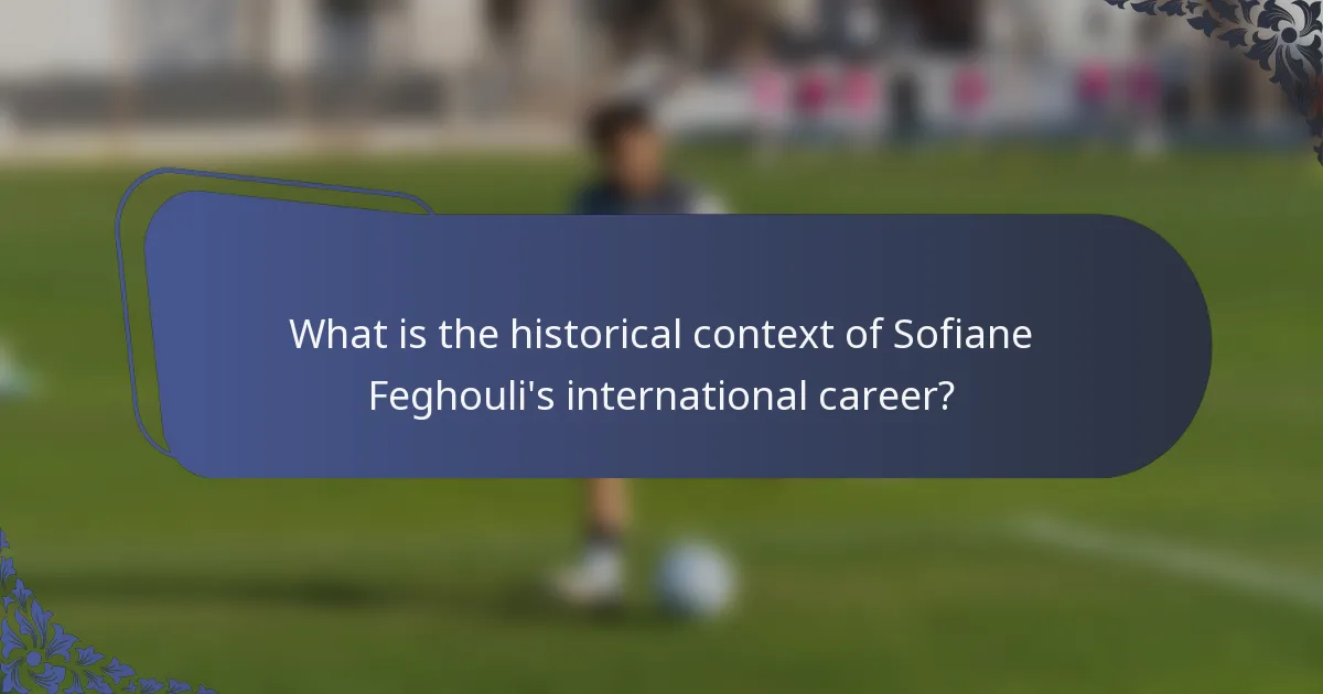 What is the historical context of Sofiane Feghouli's international career?