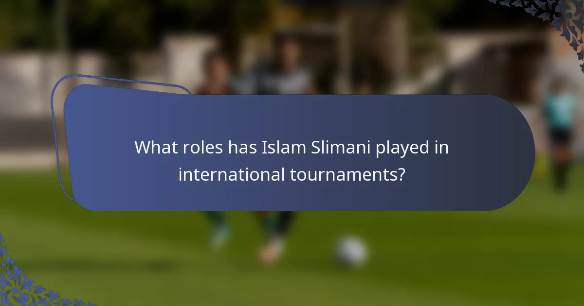 What roles has Islam Slimani played in international tournaments?