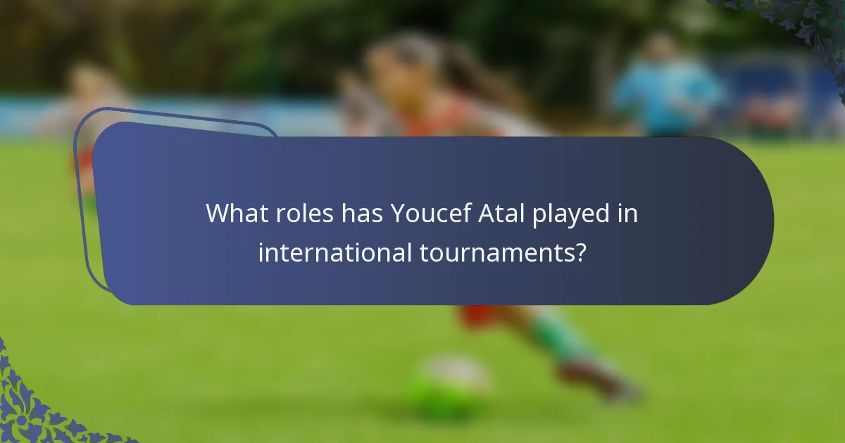 What roles has Youcef Atal played in international tournaments?