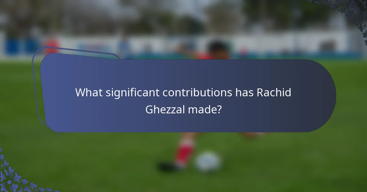 What significant contributions has Rachid Ghezzal made?