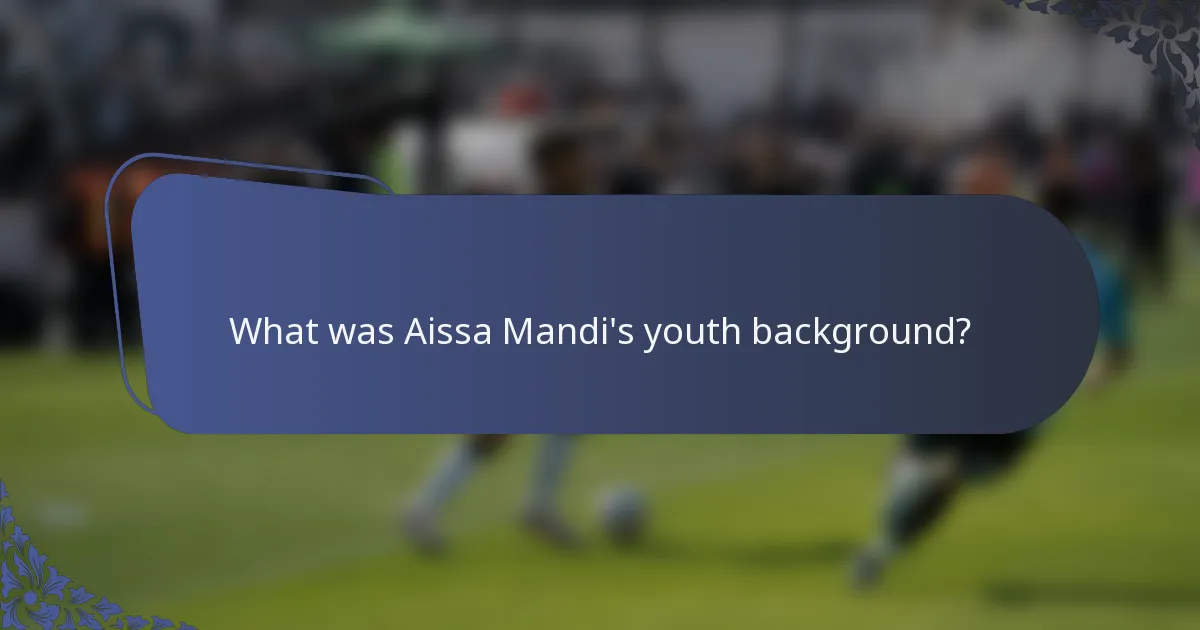 What was Aissa Mandi's youth background?