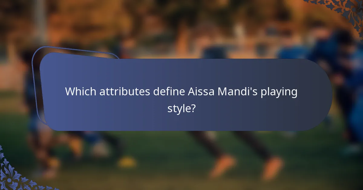 Which attributes define Aissa Mandi's playing style?