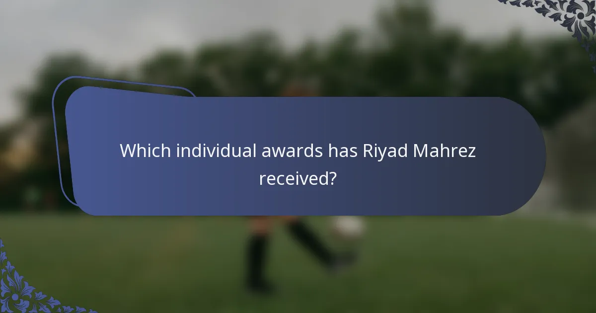 Which individual awards has Riyad Mahrez received?