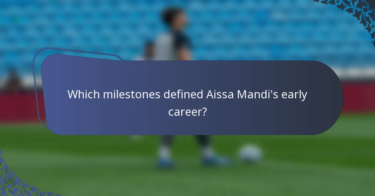 Which milestones defined Aissa Mandi's early career?
