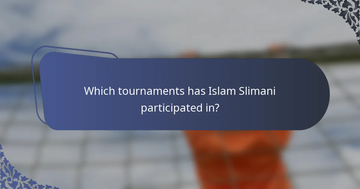 Which tournaments has Islam Slimani participated in?