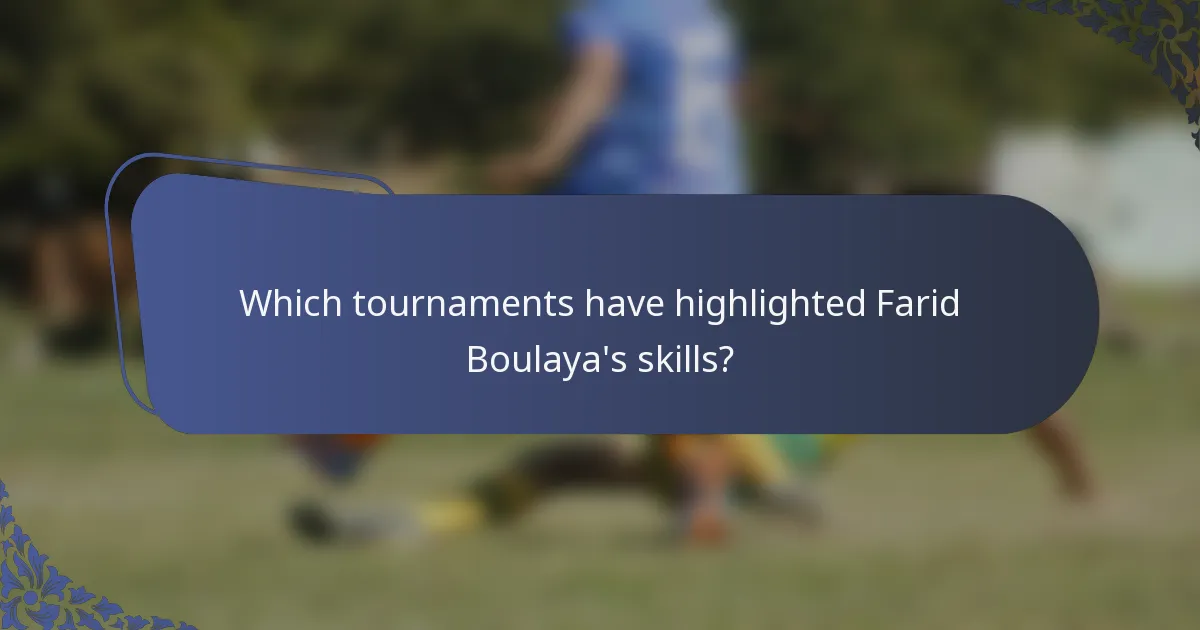 Which tournaments have highlighted Farid Boulaya's skills?