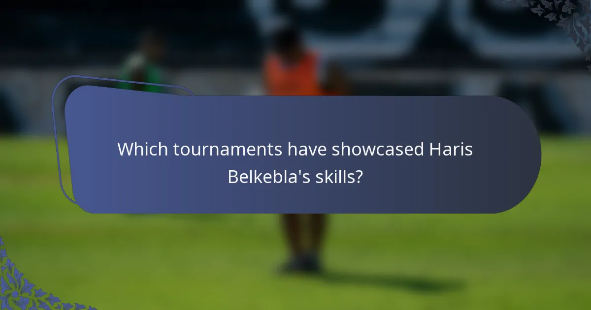 Which tournaments have showcased Haris Belkebla's skills?