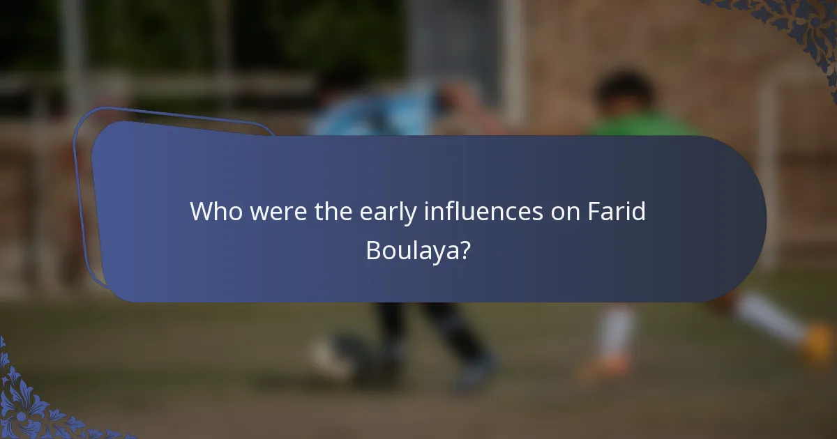 Who were the early influences on Farid Boulaya?